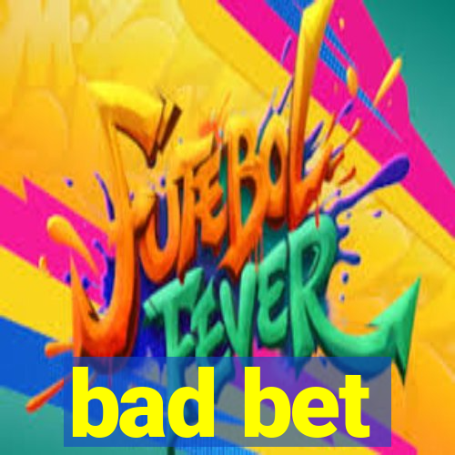 bad bet